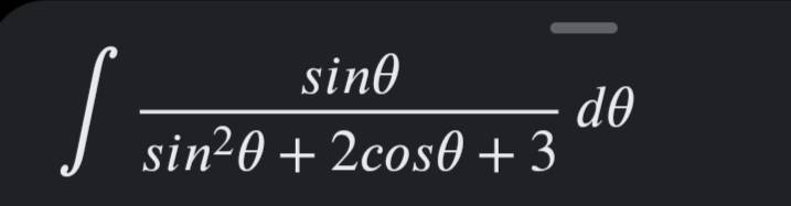 int \frac{\sin \theta}{\sin ^{2} \theta+2 \cos \theta+3} d \theta ...