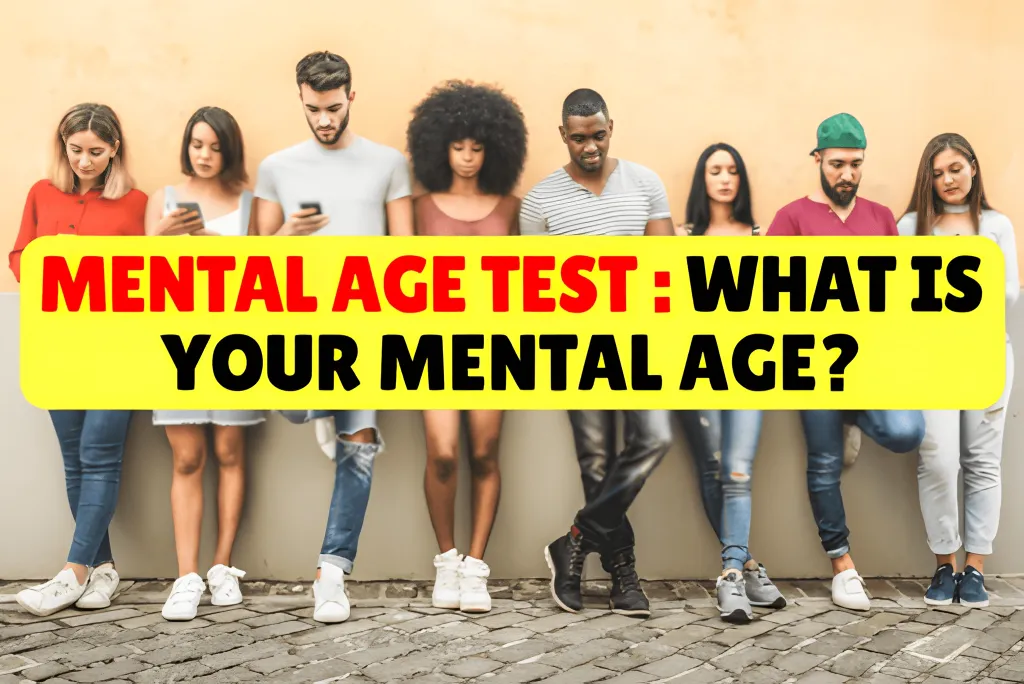 Mental Age Test : What is Your Mental Age?