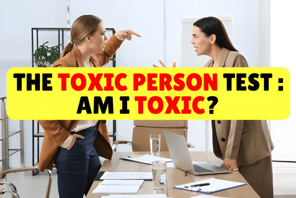 The Toxic Person Test : Am I Toxic?